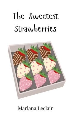 The Sweetest Strawberries by LeClair, Mariana