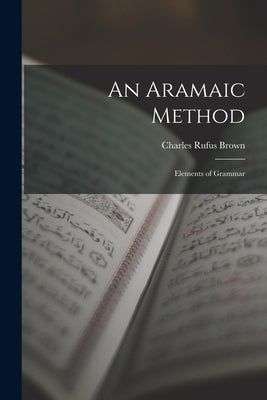 An Aramaic Method: Elements of Grammar by Brown, Charles Rufus