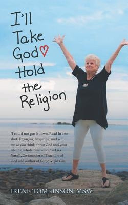I'll Take God Undo: Hold the Religion by Tomkinson, Msw Irene M.