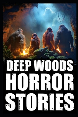Scary True Deep Woods Horror Stories: Vol 1. (Creepy Camping and Hiking Experiences+Cryptid Encounters) by Rossman, Craven