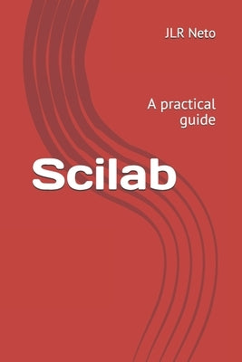 Scilab: A practical guide by Neto, Jlr