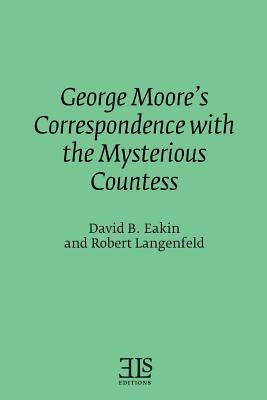 George Moore's Correspondence with the Mysterious Countess by Langenfeld, Robert