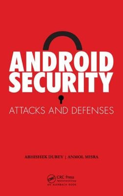 Android Security: Attacks and Defenses by Misra, Anmol