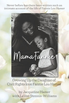Mama Fannie: Growing Up the Daughter of Civil Rights Icon Fannie Lou Hamer by Stennis-Williams, Lavon