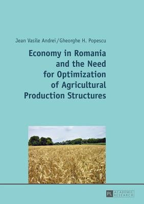 Economy in Romania and the Need for Optimization of Agricultural Production Structures by Andrei, Jean Vasile