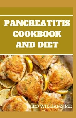 Pancreatitis Cookbook and Diet: Fast and Simple To Make Recipes, Food and Meal Plan To Eliminate Pancreatitis by Williams, Theo