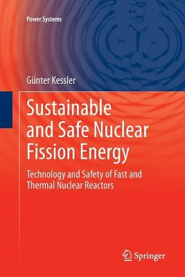 Sustainable and Safe Nuclear Fission Energy: Technology and Safety of Fast and Thermal Nuclear Reactors by Kessler, Günter