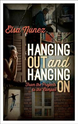 Hanging Out and Hanging on: From the Projects to the Campus by Nunez, Elsa