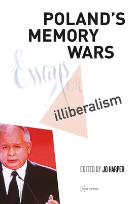 Poland's Memory Wars: Essays on Illiberalism by Harper, Jo