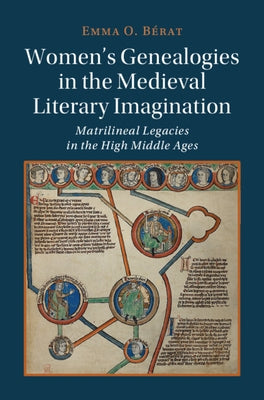 Women's Genealogies in the Medieval Literary Imagination: Matrilineal Legacies in the High Middle Ages by B駻at, Emma O.