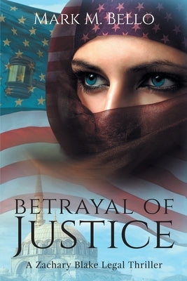 Betrayal of Justice by Bello, Mark M.