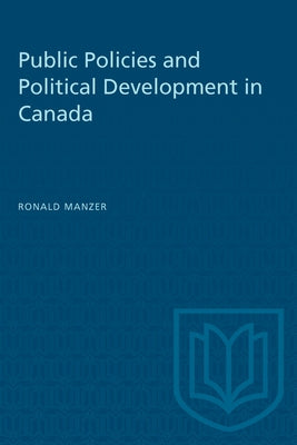 Public Policies and Political Development in Canada by Manzer, Ronald