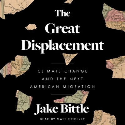 The Great Displacement: Climate Change and the Next American Migration by Bittle, Jake