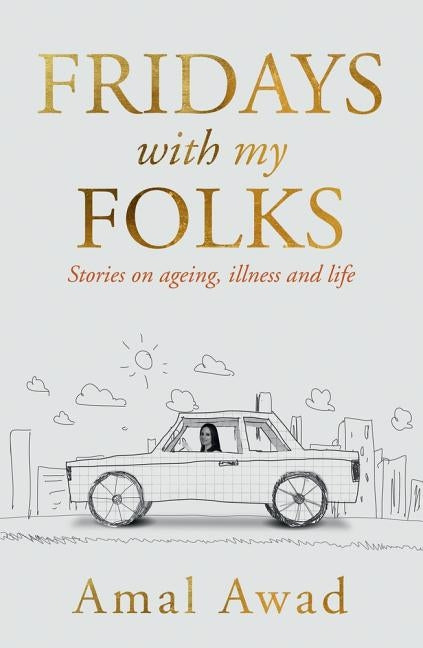 Fridays with My Folks: Stories on Ageing, Illness and How We Deal with Them by Awad, Amal