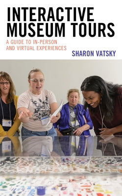 Interactive Museum Tours: A Guide to In-Person and Virtual Experiences by Vatsky, Sharon