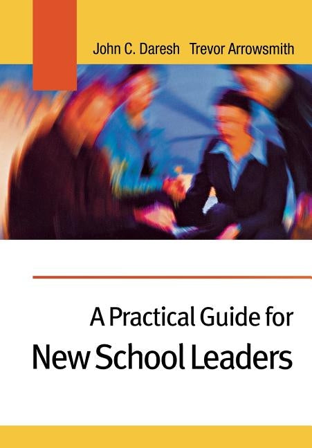 A Practical Guide for New School Leaders by Daresh, John C.