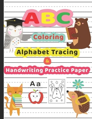 ABC Coloring Alphabet Tracing & Handwriting Practice Paper: Fun With Letters Shapes Colors; Pre-School Children Kindergarten Kids Fun Activity Workboo by Publication, Nurturing