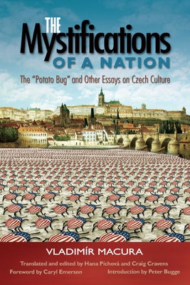 The Mystifications of a Nation: The Potato Bug and Other Essays on Czech Culture by Macura, Vladimír