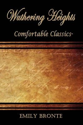Wuthering Heights: Comfortable Classics by Bronte, Emily