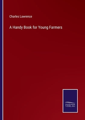 A Handy Book for Young Farmers by Lawrence, Charles