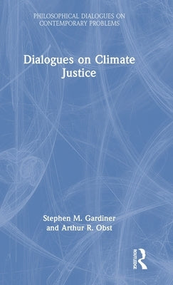 Dialogues on Climate Justice by Gardiner, Stephen M.