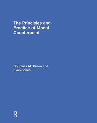 The Principles and Practice of Modal Counterpoint by Green, Douglass