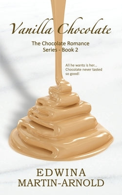 Vanilla Chocolate: The Chocolate Romance Series! - Book 2 by Martin-Arnold, Edwina