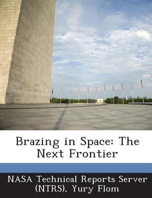 Brazing in Space: The Next Frontier by Nasa Technical Reports Server (Ntrs)