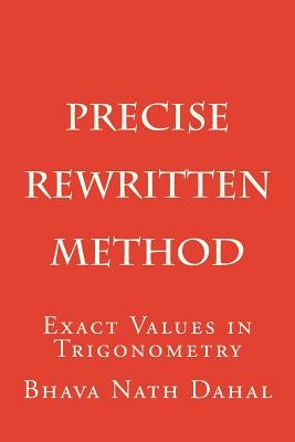 Precise- Rewritten: Exact Values in Trigonometry by Dahal, Bhava Nath
