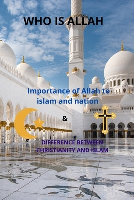who is Allah: Difference between Christianity and islam by Olags, Abdulazeez