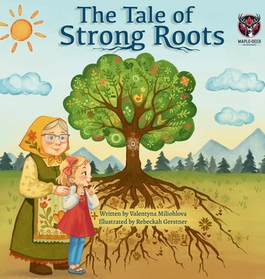 The Tale of Strong Roots by Miliohlova, Valentyna