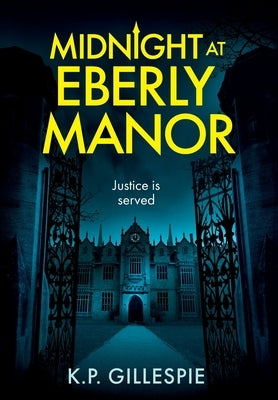 Midnight at Eberly Manor: A Chilling Psychological Thriller with a Shocking Twist by Gillespie, K. P.