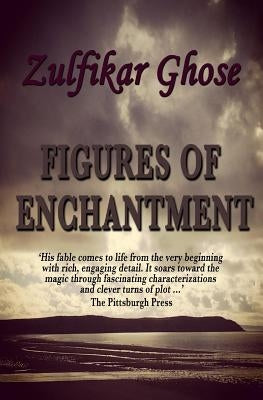 Figures of Enchantment by Ghose, Zulfikar