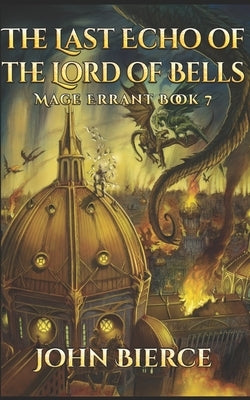 The Last Echo of the Lord of Bells: Mage Errant Book 7 by Bierce, John