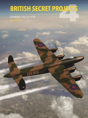 British Secret Projects 4: Bombers 1935-1950 by Buttler, Tony