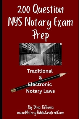 200 Question Notary Public Exam Prep Traditional & Electronic NYS Notary Laws: Comprehensive Notary Public Prep Test, Multiple Choice Format with Answ by Diroma, Dina