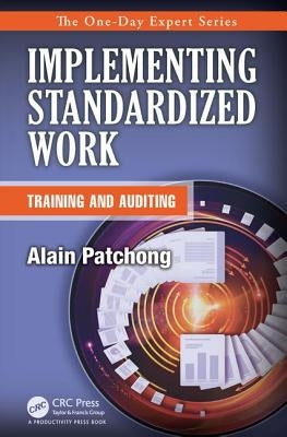Implementing Standardized Work: Training and Auditing by Patchong, Alain