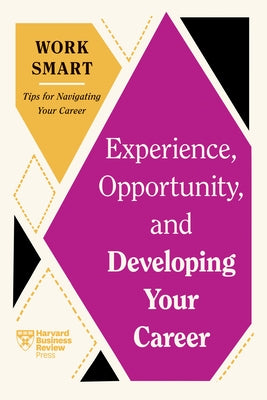 Experience, Opportunity, and Developing Your Career (HBR Work Smart Series) by Review, Harvard Business