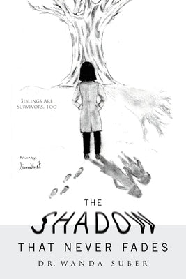 The Shadow That Never Fades: Siblings Are Survivors, Too by Suber, Wanda