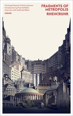 Fragments of Metropolis - Rhein Ruhr: Expressionist Heritage of the Rhein-Ruhr Region by Rauhut, Christoph