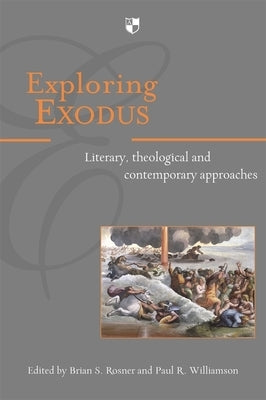 Exploring Exodus: Literary, Theological and Contemporary Approaches by Rosner, Brian S.