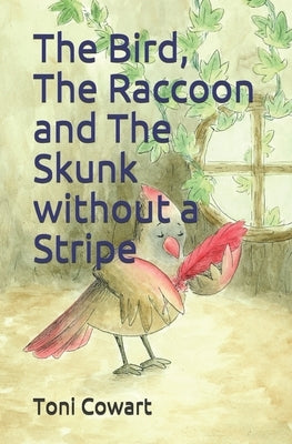 The Bird, The Raccoon and The Skunk without a Stripe by Cowart, Toni