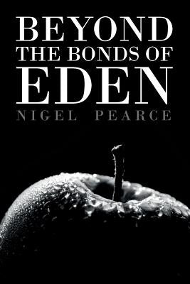 Beyond The Bonds Of Eden by Pearce, Nigel