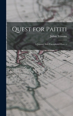 Quest for Paititi: a Journey Into Unexplored Peru. -- by Tennant, Julian