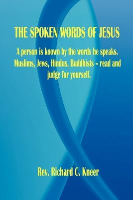 The Spoken Words of Jesus by Kneer, Richard C.