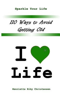 110 Ways to Avoid Getting Old: I Love Life by Reo, Vern