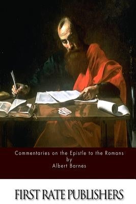 Commentaries on the Epistle to the Romans by Barnes, Albert