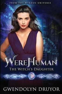 WereHuman - The Witch's Daughter: A Wyrdos Universe Novel by Druyor, Gwendolyn