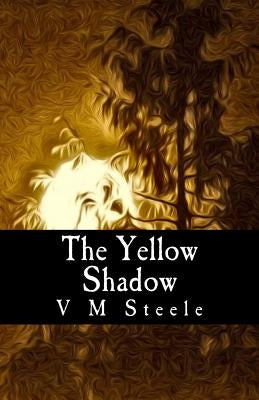 The Yellow Shadow by Steele, V. M.