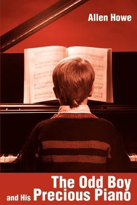 The Odd Boy and His Precious Piano by Howe, Allen
